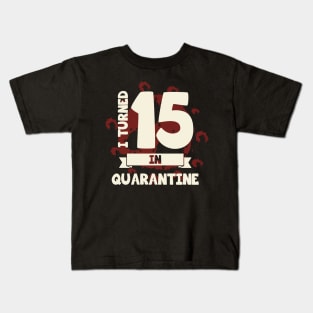 I TURNED 15 IN QUARANTINE Kids T-Shirt